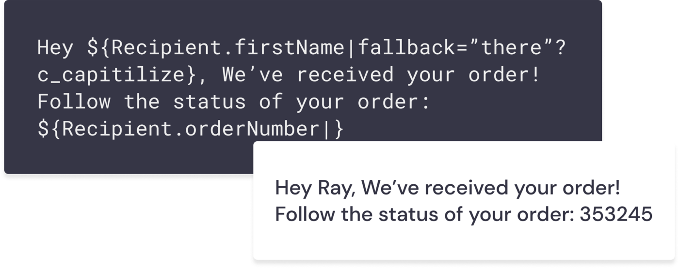 A dark code block reading: Hey ${Recipient.firstName|fallback="there"?c_capitilize}, We've received your order! Follow the status of your order: ${Recipient.orderNumber|}. Below it, a white card shows the rendered result: 'Hey Ray, We've received your order! Follow the status of your order: 353245'.